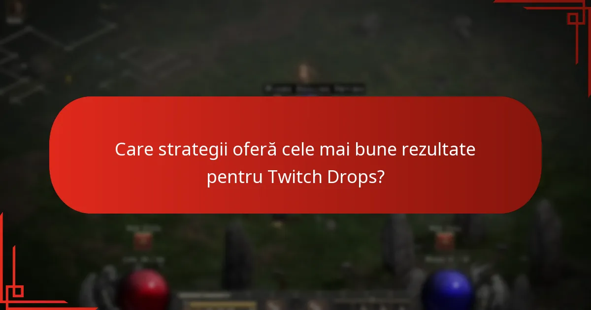 Care strategii oferă cele mai bune rezultate pentru Twitch Drops?