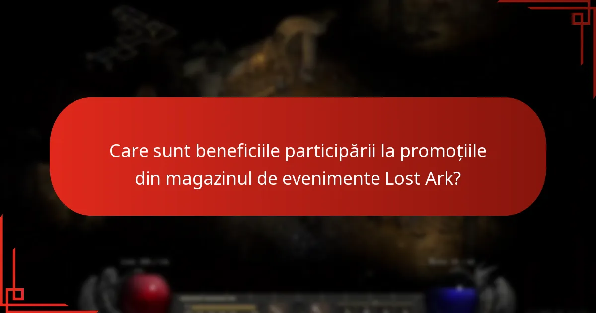 Care sunt beneficiile participării la promoțiile din magazinul de evenimente Lost Ark?