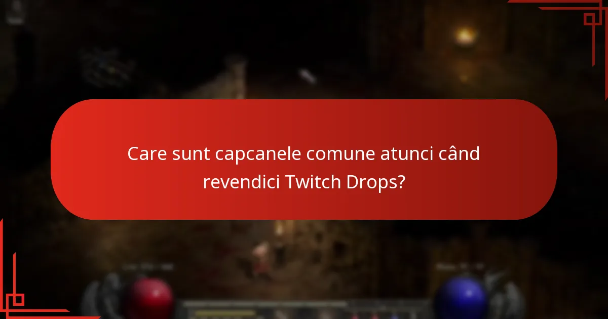 Care sunt capcanele comune atunci când revendici Twitch Drops?