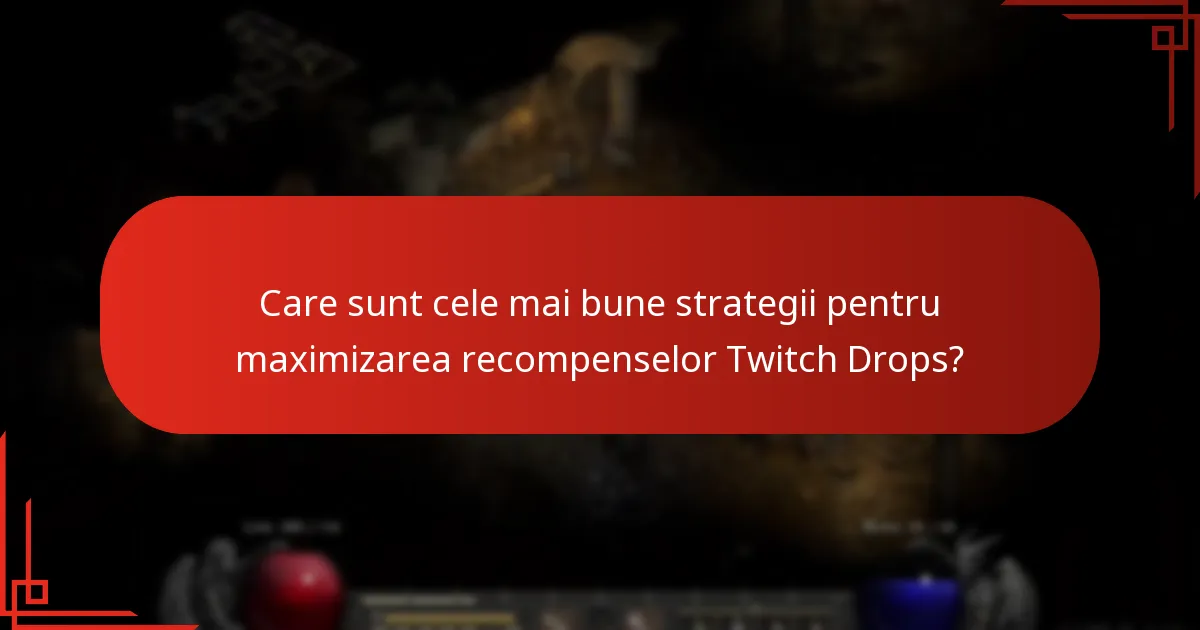 Care sunt cele mai bune strategii pentru maximizarea recompenselor Twitch Drops?