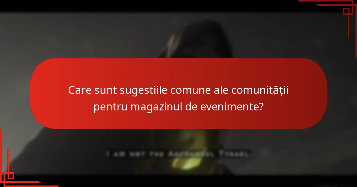 Care sunt sugestiile comune ale comunității pentru magazinul de evenimente?