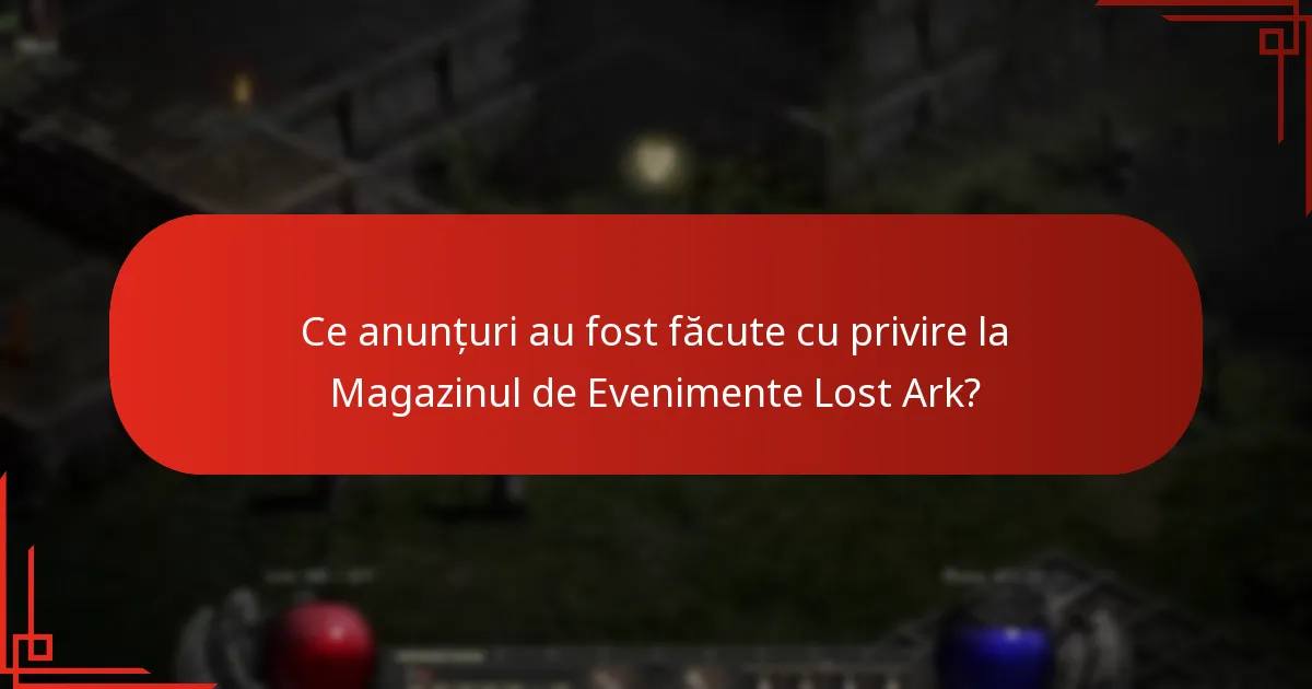 Ce anunțuri au fost făcute cu privire la Magazinul de Evenimente Lost Ark?
