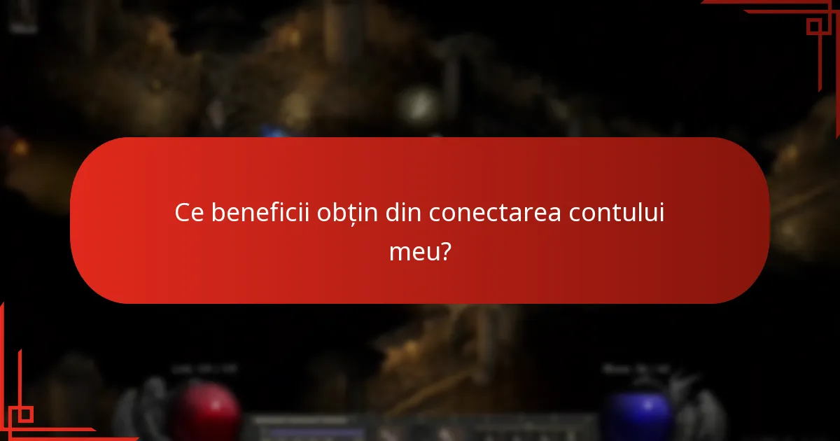 Ce beneficii obțin din conectarea contului meu?