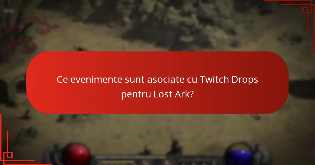 Ce evenimente sunt asociate cu Twitch Drops pentru Lost Ark?