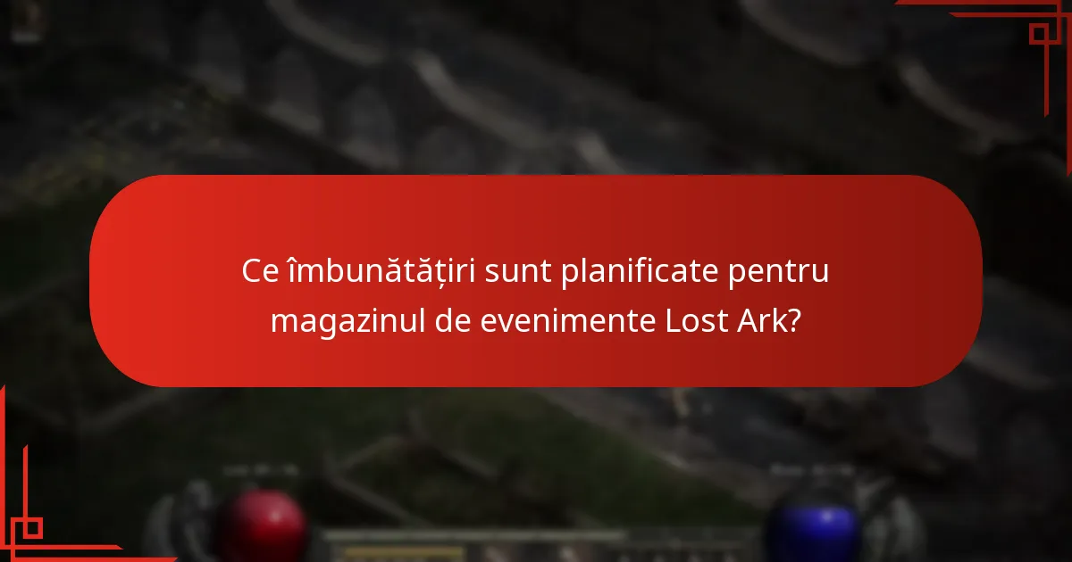Ce îmbunătățiri sunt planificate pentru magazinul de evenimente Lost Ark?