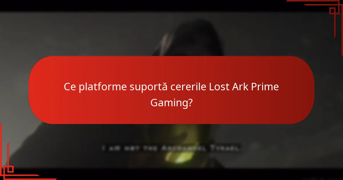 Ce platforme suportă cererile Lost Ark Prime Gaming?