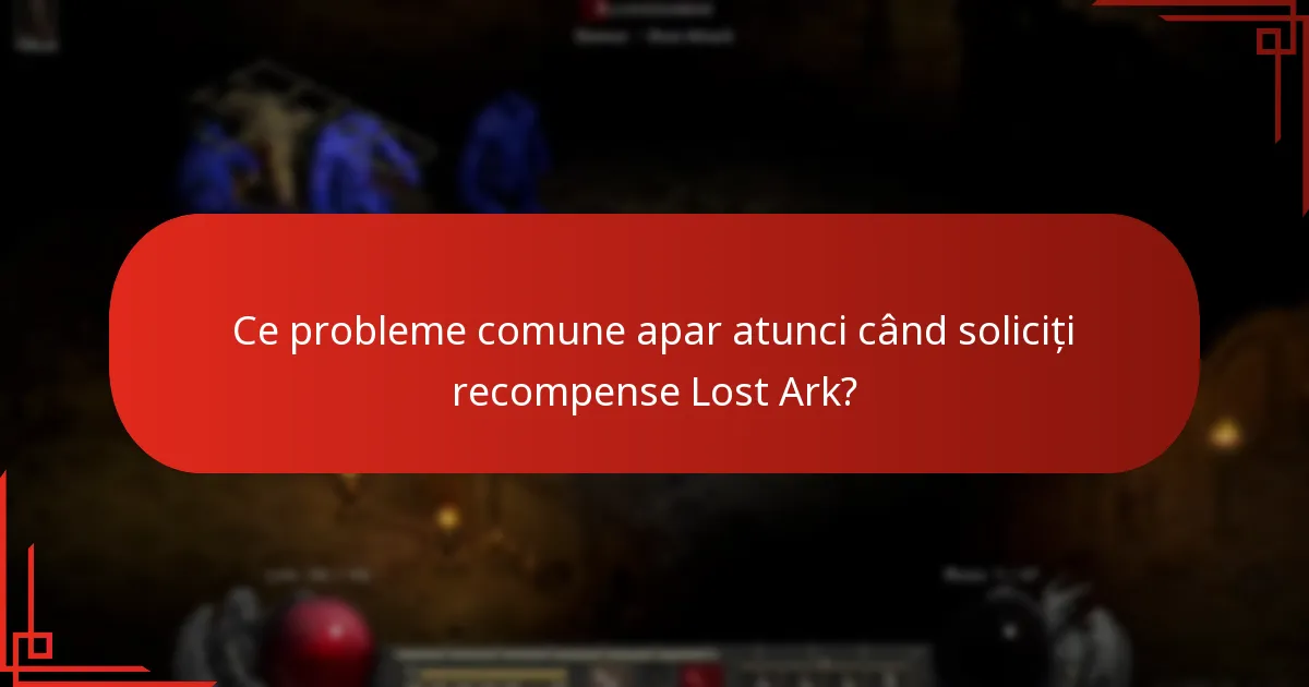 Ce probleme comune apar atunci când soliciți recompense Lost Ark?