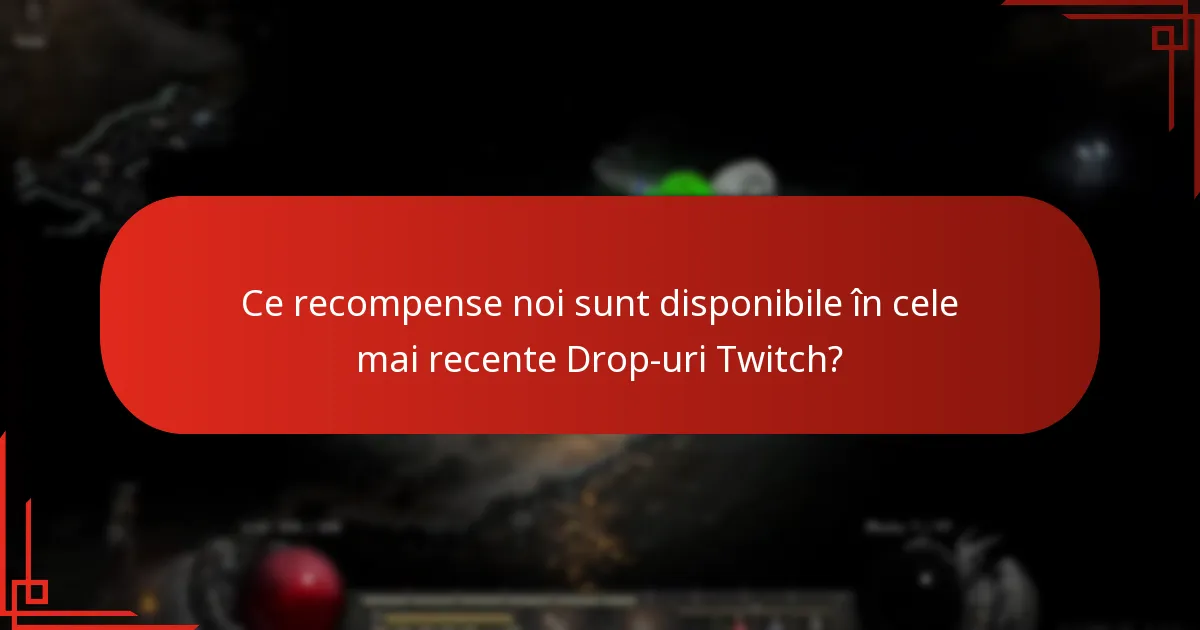Ce recompense noi sunt disponibile în cele mai recente Drop-uri Twitch?