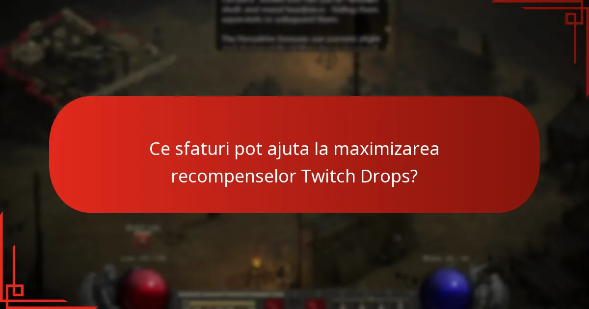 Ce sfaturi pot ajuta la maximizarea recompenselor Twitch Drops?