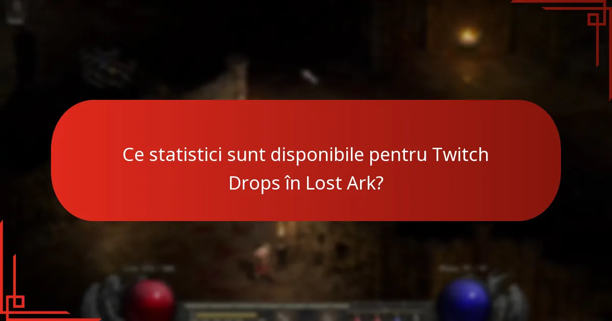 Ce statistici sunt disponibile pentru Twitch Drops în Lost Ark?