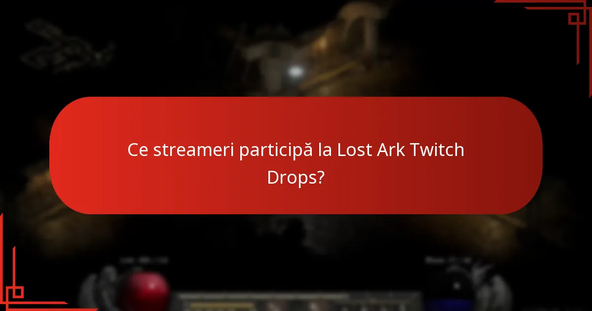 Ce streameri participă la Lost Ark Twitch Drops?