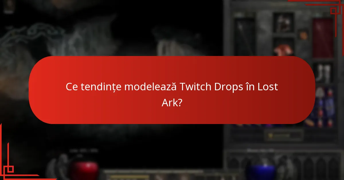 Ce tendințe modelează Twitch Drops în Lost Ark?