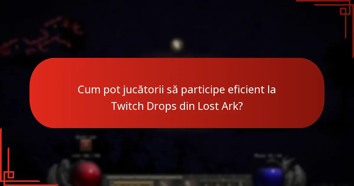 Cum pot jucătorii să participe eficient la Twitch Drops din Lost Ark?