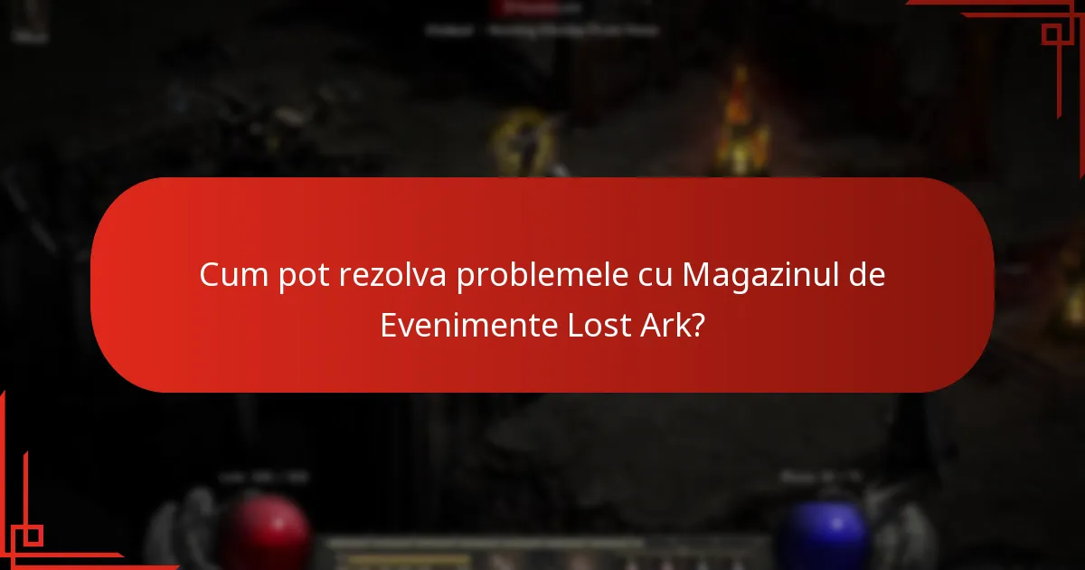 Cum pot rezolva problemele cu Magazinul de Evenimente Lost Ark?