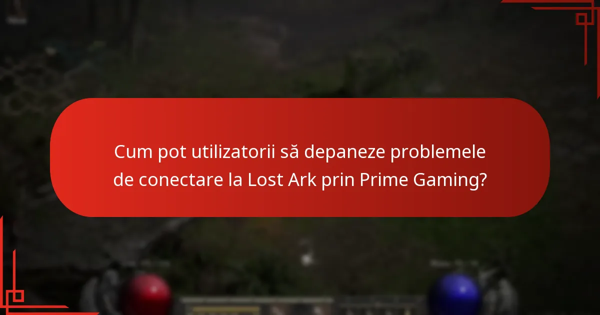 Cum pot utilizatorii să depaneze problemele de conectare la Lost Ark prin Prime Gaming?