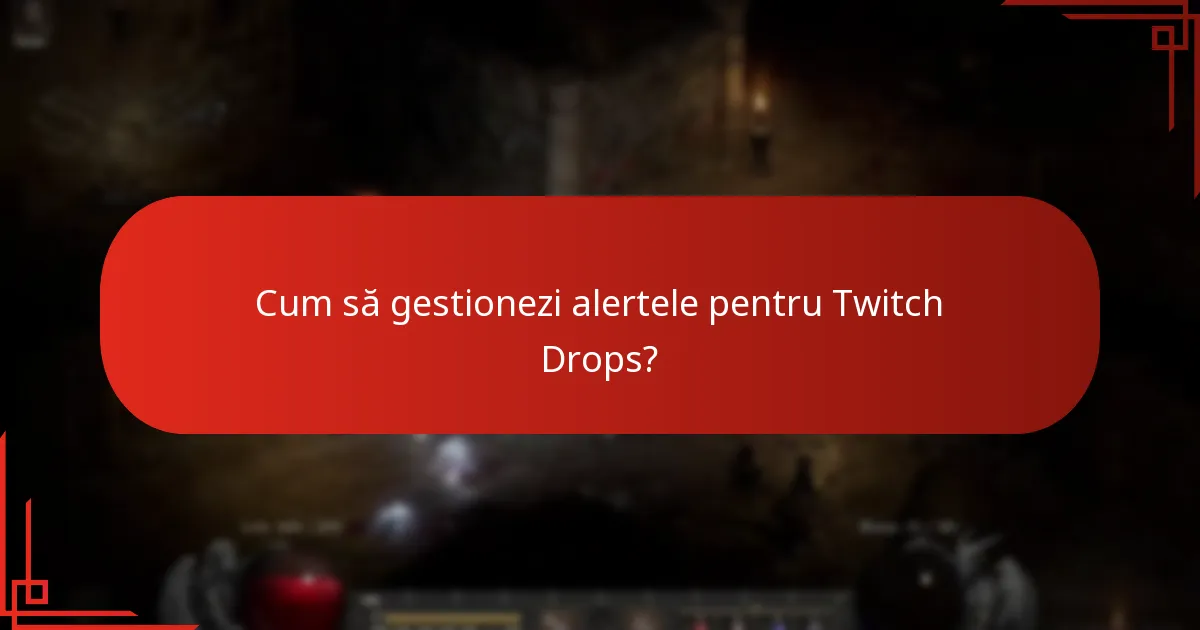 Cum să gestionezi alertele pentru Twitch Drops?