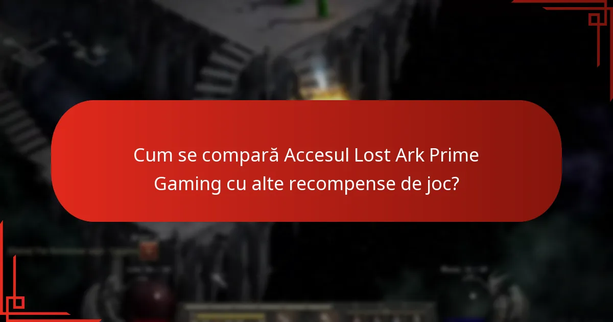 Cum se compară Accesul Lost Ark Prime Gaming cu alte recompense de joc?