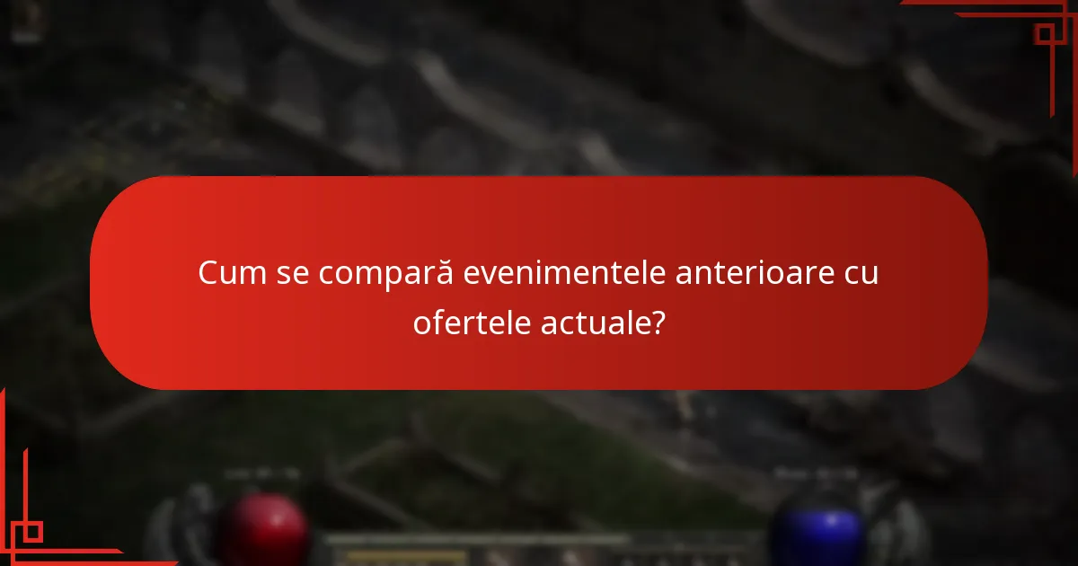 Cum se compară evenimentele anterioare cu ofertele actuale?