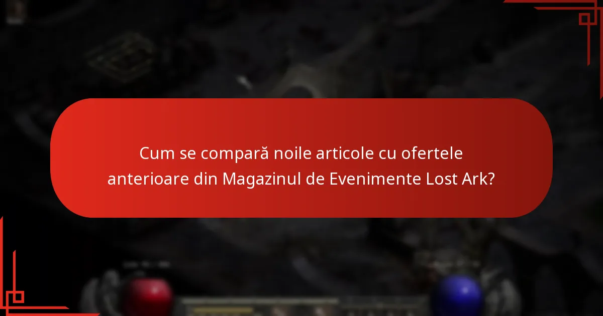 Cum se compară noile articole cu ofertele anterioare din Magazinul de Evenimente Lost Ark?
