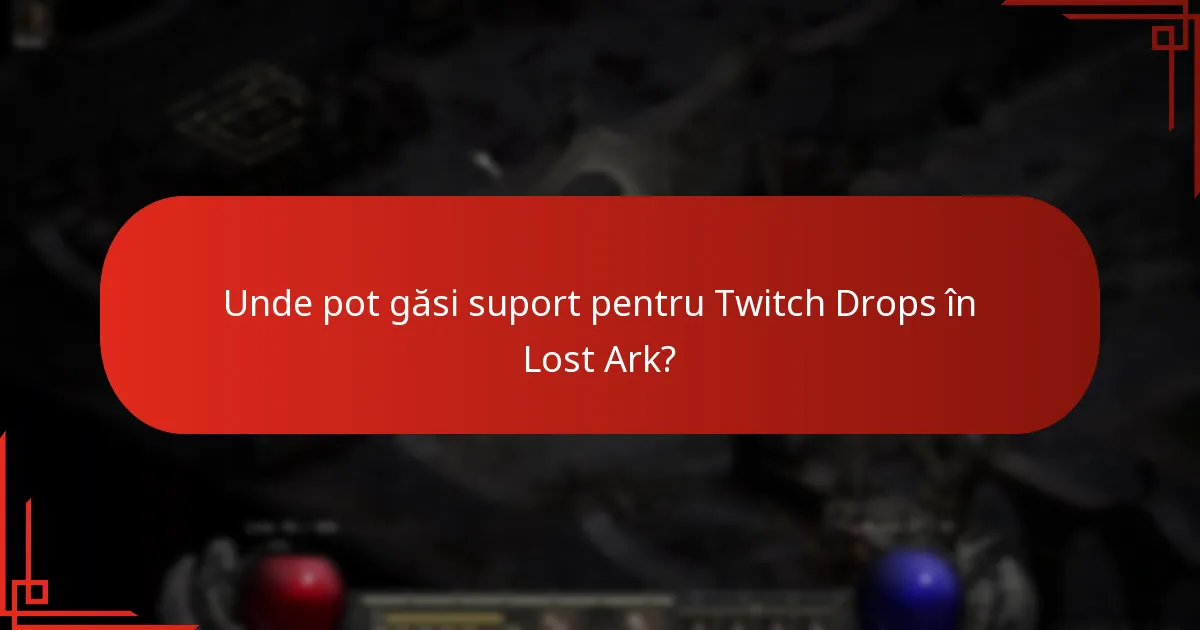 Unde pot găsi suport pentru Twitch Drops în Lost Ark?